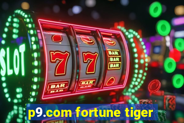 p9.com fortune tiger